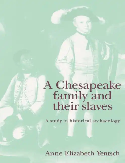 A Chesapeake Family and Their Slaves: A Study in Historical Archaeology - Paperback
