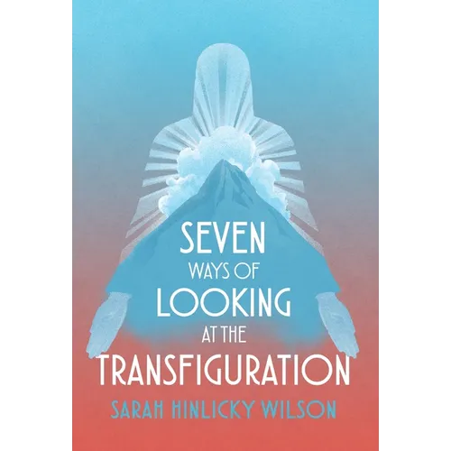 Seven Ways of Looking at the Transfiguration - Hardcover
