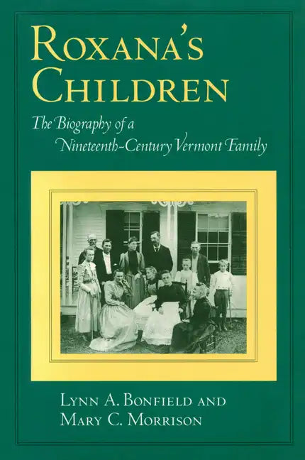 Roxana's Children: The Biography of a Nineteenth-Century Vermont Family - Paperback