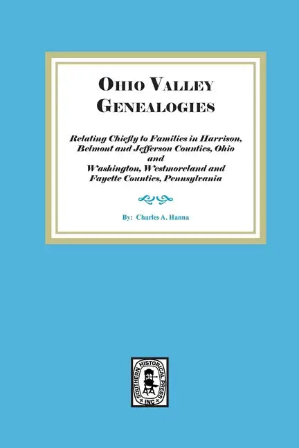 Ohio Valley Genealogies, Relating Chiefly to Families in Harrison, Belmont and Jefferson Counties, Ohio and Washington, Westmoreland and Fayette Count - Paperback