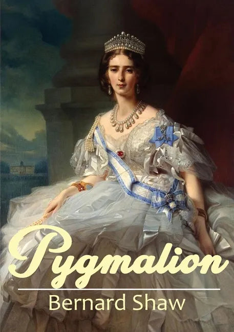Pygmalion: A 1913 play by George Bernard Shaw - Paperback