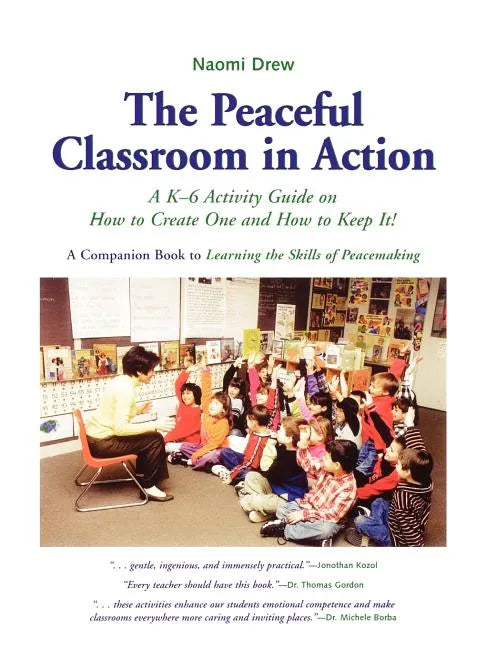 The Peaceful Classroom in Action: A K-6 Activity Guide on How to Create One and How to Keep It! - Paperback