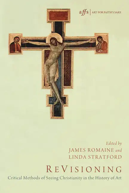 Revisioning: Critical Methods of Seeing Christianity in the History of Art - Paperback