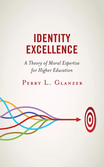 Identity Excellence: A Theory of Moral Expertise for Higher Education - Paperback
