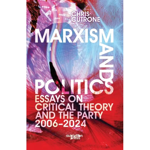 Marxism and Politics: Essays on Critical Theory 2006-2024 - Paperback