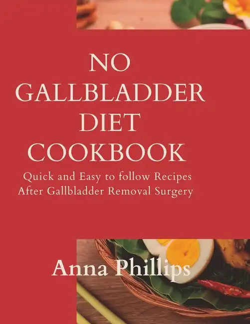 No Gallbladder Diet Cookbook: Quick and Easy to follow Recipes After Gallbladder Removal Surgery - Paperback