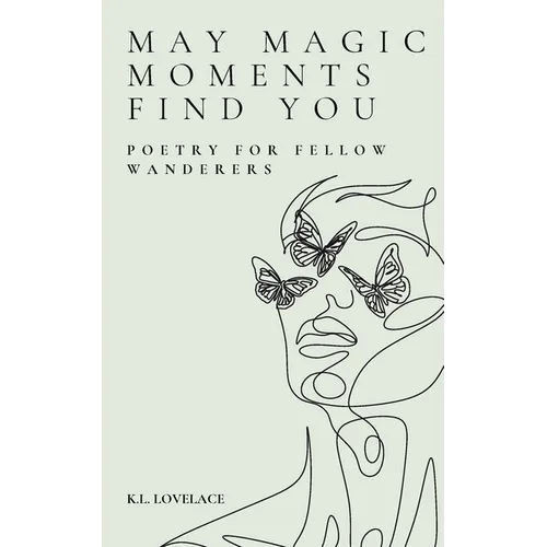 May Magic Moments Find You: Poetry for fellow wanderers - Paperback