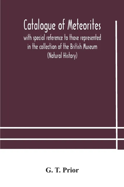 Catalogue of meteorites: with special reference to those represented in the collection of the British Museum (Natural History) - Paperback