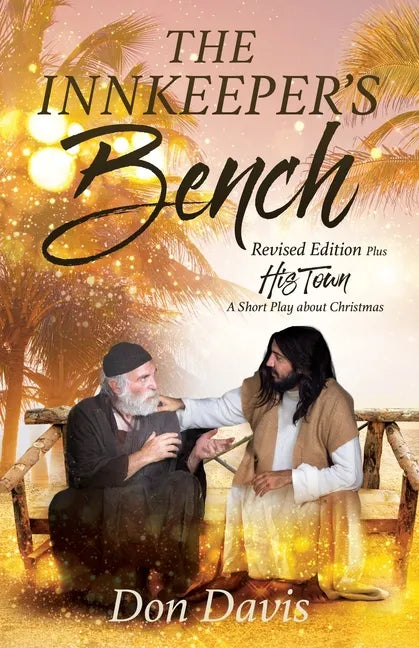 The Innkeeper's Bench: Revised Edition Plus HIS TOWN A Short Play about Christmas - Paperback