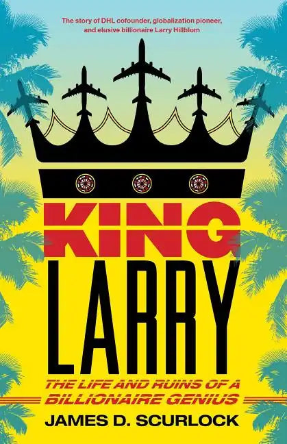 King Larry: The Life and Ruins of a Billionaire Genius - Paperback