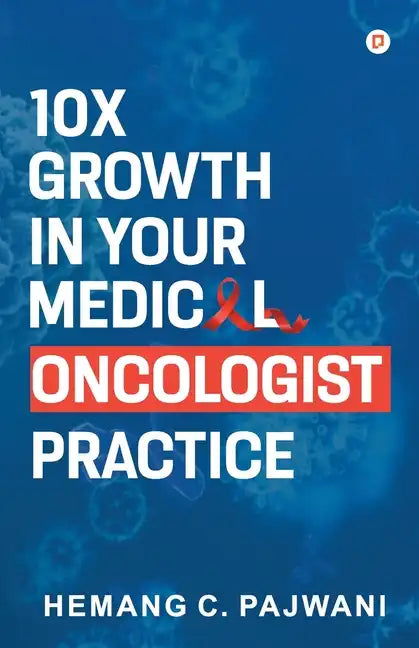 10X Growth in Your Medical Oncologist Practice - Paperback
