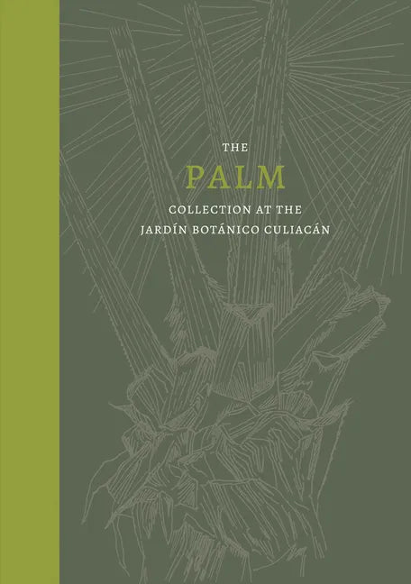 Palm: The Palm Collection at the Jardín Botánico Culiacán - Hardcover