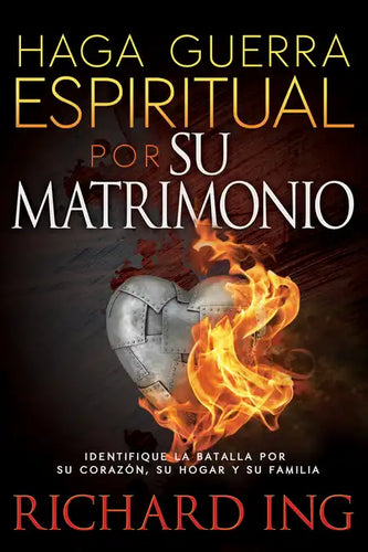 Haga Guerra Espiritual Por Su Matrimonio: Identifique La Batalla Por Su Corazón, Su Hogar Y Su Familia - Paperback
