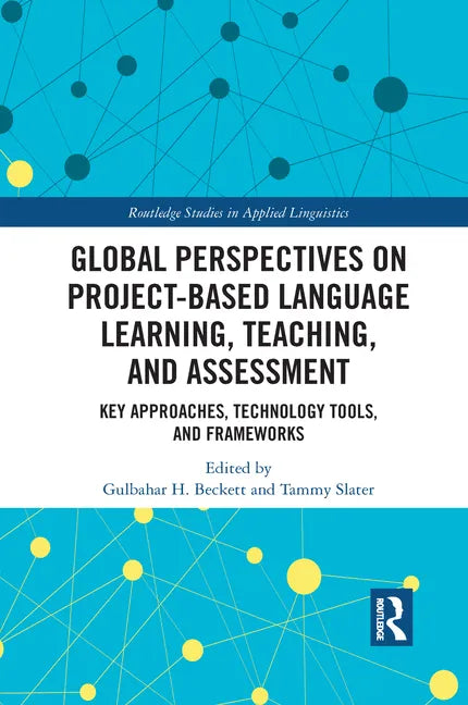 Global Perspectives on Project-Based Language Learning, Teaching, and Assessment: Key Approaches, Technology Tools, and Frameworks - Paperback