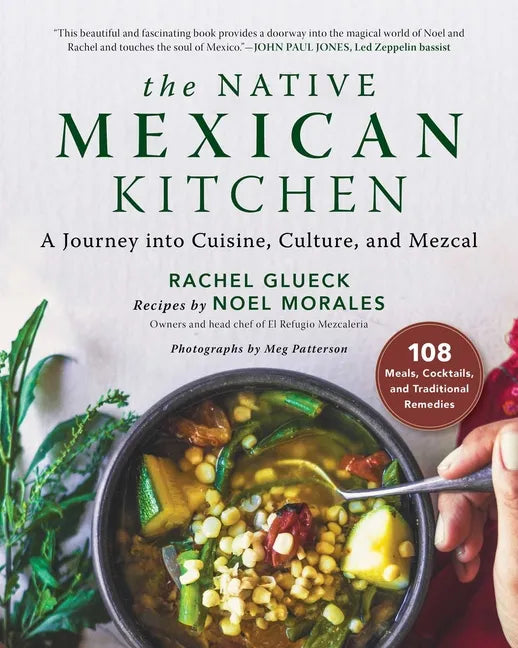 The Native Mexican Kitchen: A Journey Into Cuisine, Culture, and Mezcal - Hardcover