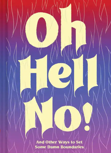 Oh Hell No: And Other Ways to Set Some Damn Boundaries - Hardcover