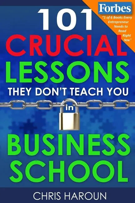 101 Crucial Lessons They Don't Teach You in Business School - Paperback