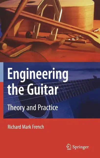 Engineering the Guitar: Theory and Practice - Hardcover