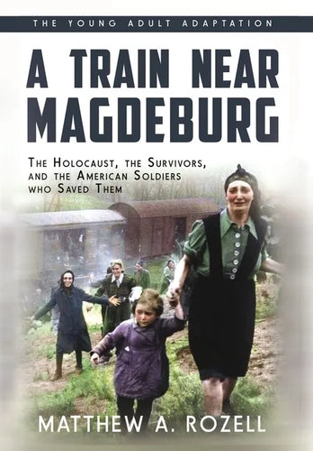 A Train near Magdeburg (the Young Adult Adaptation): The Holocaust, the Survivors, and the American Soldiers Who Saved Them - Hardcover