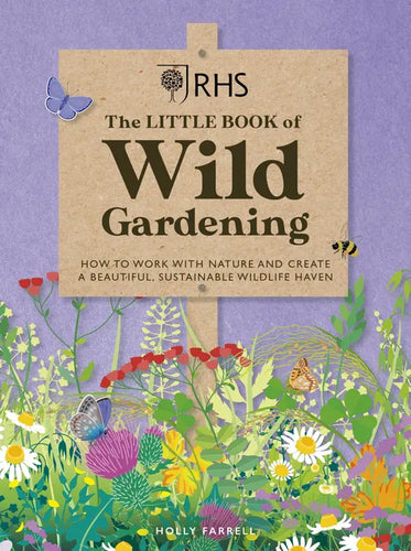 Rhs the Little Book of Wild Gardening: How to Work with Nature and Create a Beautiful, Sustainable Wildlife Haven - Hardcover