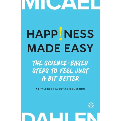 Happiness Made Easy: The Science-Based Steps to Feel Just a Bit Better - Paperback
