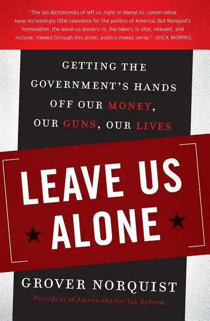 Leave Us Alone: Getting the Government's Hands Off Our Money, Our Guns, Our Lives - Paperback