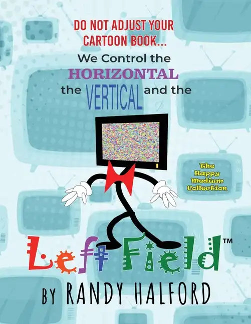 Do Not Adjust Your Cartoon Book... We Control the Horizontal, the Vertical and the LEFT FIELD - Paperback