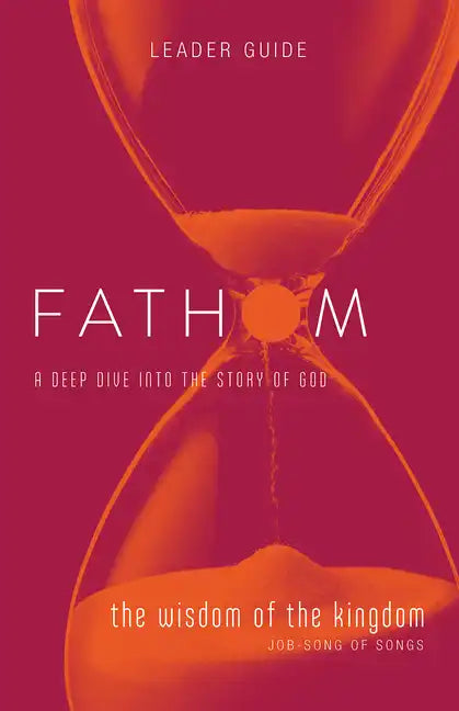 Fathom Bible Studies: The Wisdom of the Kingdom Leader Guide (Job-Song of Songs) - Paperback