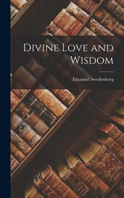 Divine Love and Wisdom - Hardcover