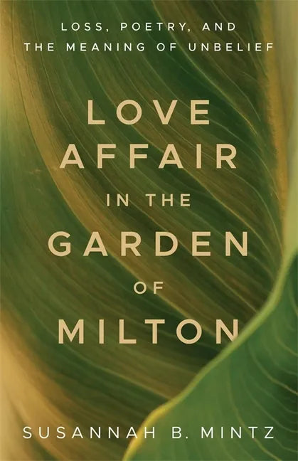 Love Affair in the Garden of Milton: Loss, Poetry, and the Meaning of Unbelief - Paperback