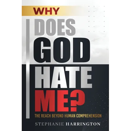 Why Does God Hate Me?: The Reach Beyond Human Comprehension - Paperback