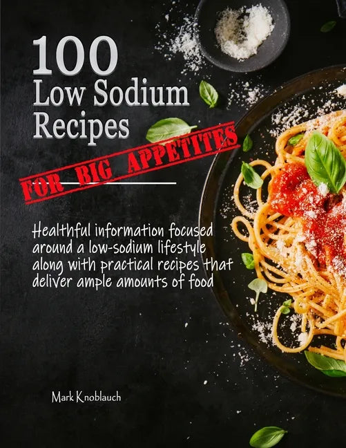 100 Low Sodium Recipes (for Big Appetites) - Paperback