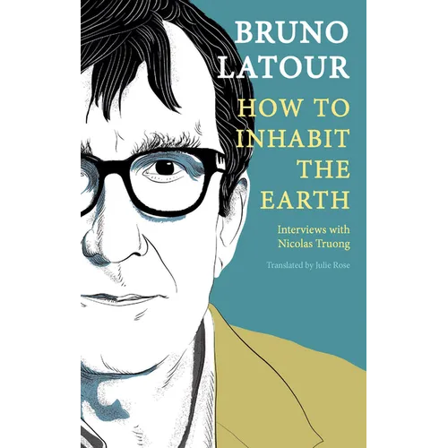 How to Inhabit the Earth: Interviews with Nicolas Truong - Hardcover