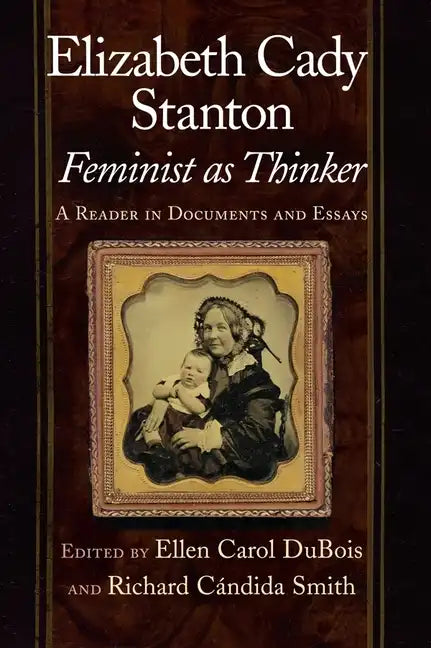 Elizabeth Cady Stanton, Feminist as Thinker: A Reader in Documents and Essays - Paperback