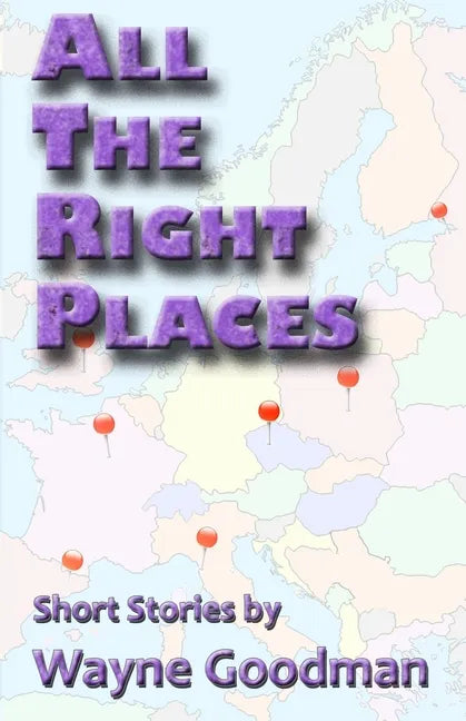 All the Right Places: Short Stories by Wayne Goodman - Paperback