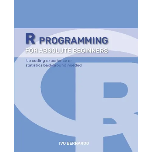 R Programming - R Language For Absolute Beginners - Paperback