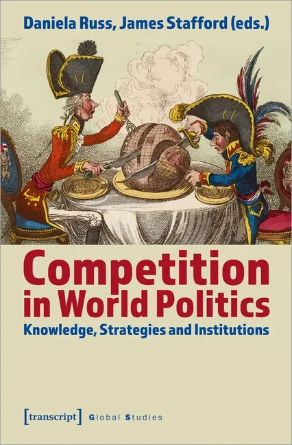 Competition in World Politics: Knowledge, Strategies, and Institutions - Paperback