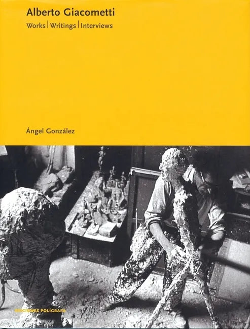 Alberto Giacometti: Works, Writings, Interviews - Hardcover