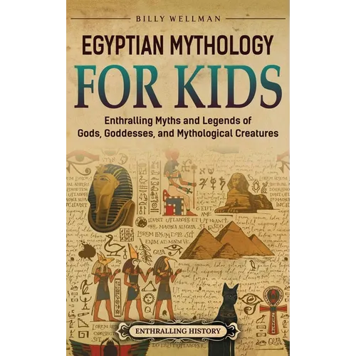 Egyptian Mythology for Kids: Enthralling Myths and Legends of Gods, Goddesses, and Mythological Creatures - Hardcover
