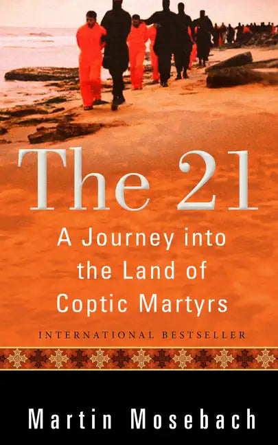 The 21: A Journey Into the Land of Coptic Martyrs - Paperback