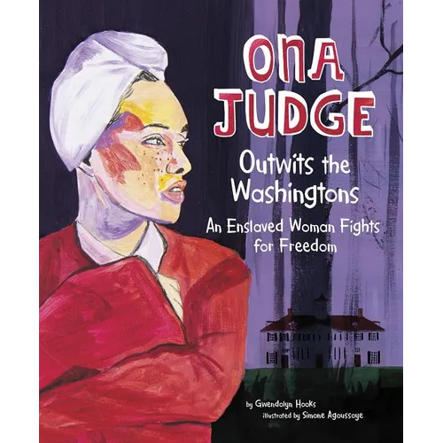 Ona Judge Outwits the Washingtons: An Enslaved Woman Fights for Freedom - Hardcover