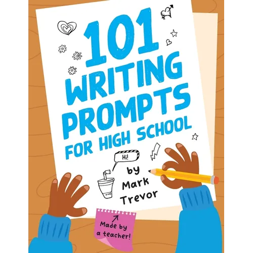 101 Writing Prompts for High School: One-Page Prompts for Stories, Journals, Essays, Opinions, and Writing Assignments - Paperback