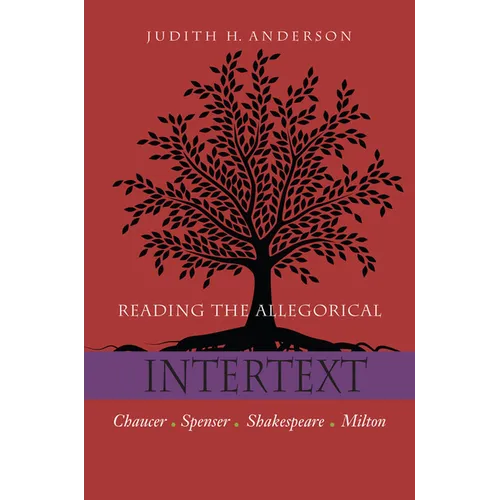 Reading the Allegorical Intertext: Chaucer, Spenser, Shakespeare, Milton - Paperback