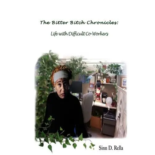 The Bitter Bitch Chronicles: Life with difficult coworkers - Paperback