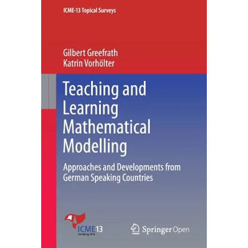 Teaching and Learning Mathematical Modelling: Approaches and Developments from German Speaking Countries - Paperback