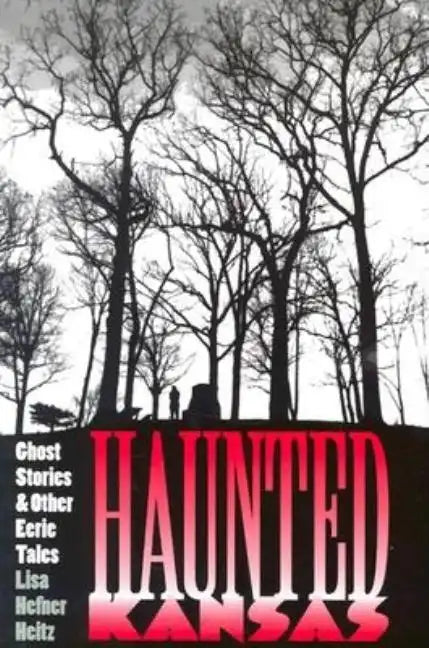 Haunted Kansas: Ghost Stories and Other Eerie Tales - Paperback