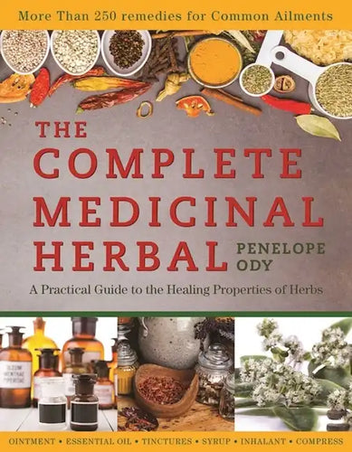 The Complete Medicinal Herbal: A Practical Guide to the Healing Properties of Herbs - Paperback