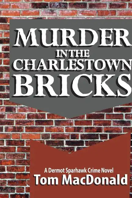 Murder in the Charlestown Bricks: A Dermot Sparhawk Crime Novel - Paperback