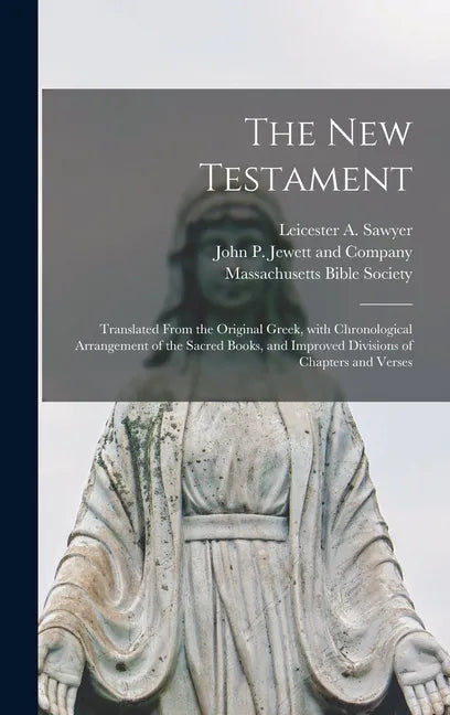The New Testament: Translated From the Original Greek, With Chronological Arrangement of the Sacred Books, and Improved Divisions of Chapters and Vers - Hardcover