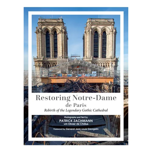 Restoring Notre-Dame de Paris: Rebirth of the Legendary Gothic Cathedral - Hardcover